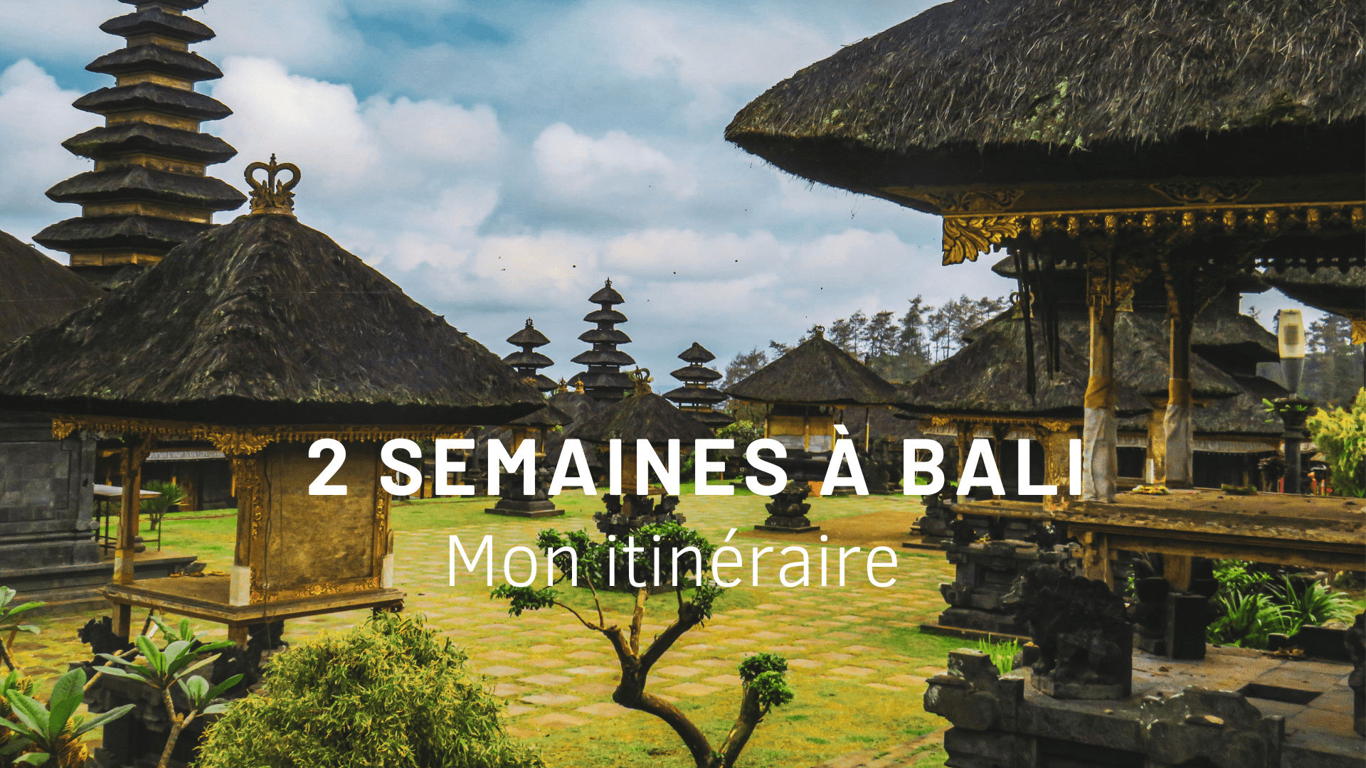 ITINÉRAIRE DEUX SEMAINES À BALI : QUE FAIRE ? QUE VOIR ?