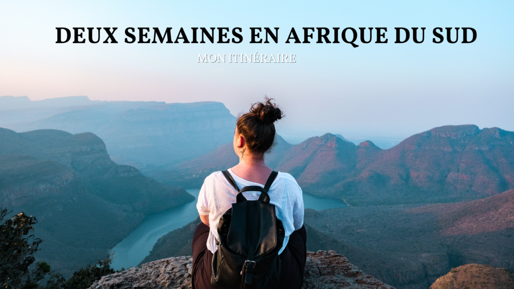 2 SEMAINES EN AFRIQUE DU SUD - MON ITINÉRAIRE | BLOG VOYAGE